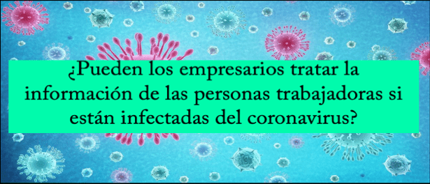 ¿Pueden los empresarios tratar la información de las personas trabajadoras si están infectadas del coronavirus?