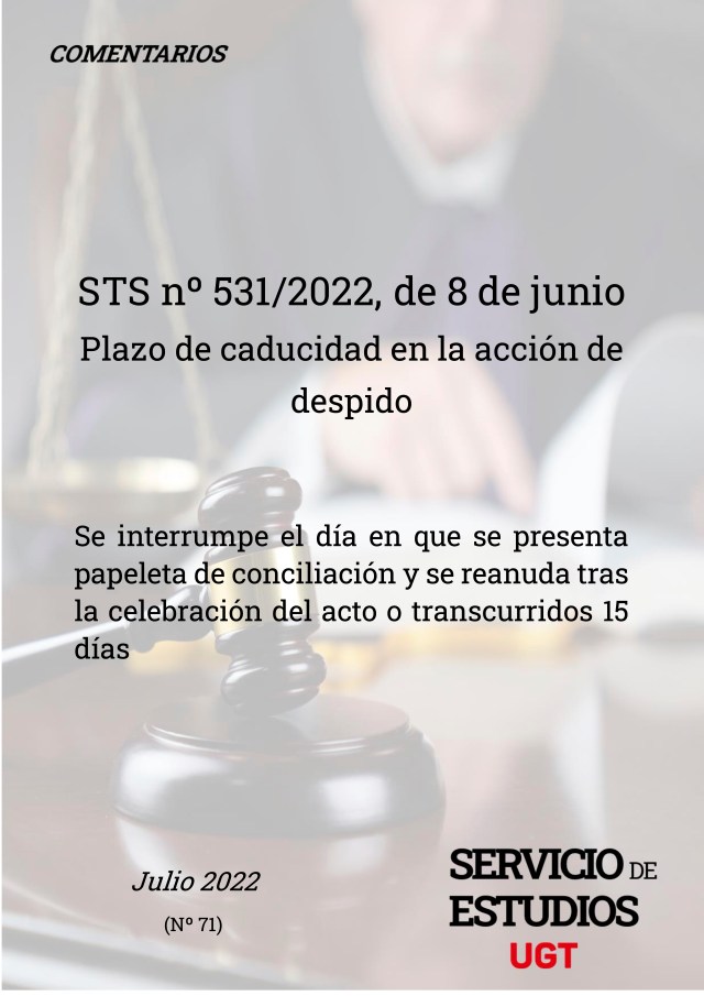 Plazo de caducidad en la acción de despido, STS no 531/2022, de 8 de junio. Se interrumpe el día en que se presenta papeleta de conciliación y se reanuda tras la celebración del acto o transcurridos 15 días.