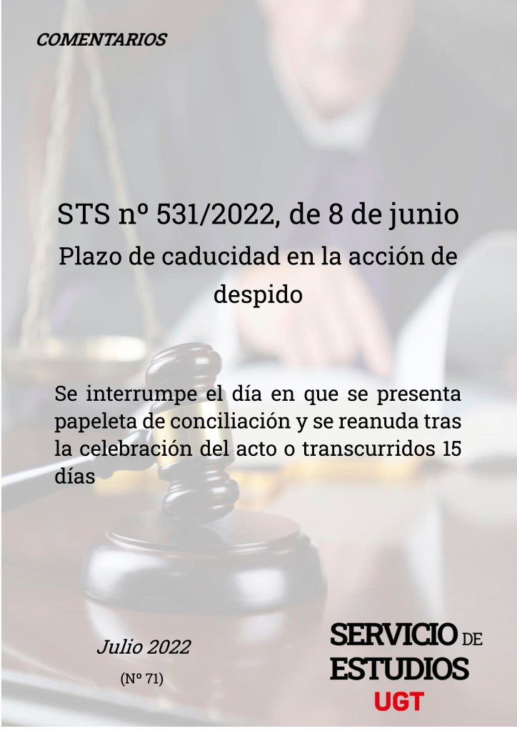 Plazo de caducidad en la acción de despido, STS no 531/2022, de 8 de junio. Se interrumpe el día en que se presenta papeleta de conciliación y se reanuda tras la celebración del acto o transcurridos 15 días.